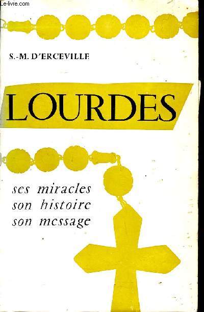 Lourdes ses miracles son histoire son message
