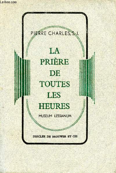 La prire de toutes les heures trois sries de 33 mditations 10 dition. Museum Lessianium