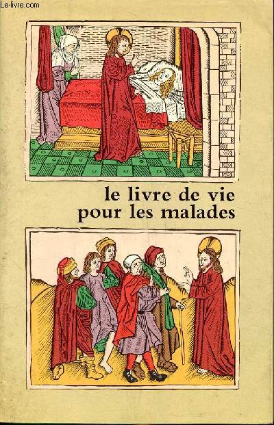 Le livre de vie pour les malades Lectionnaire, Prires, Sacrements.