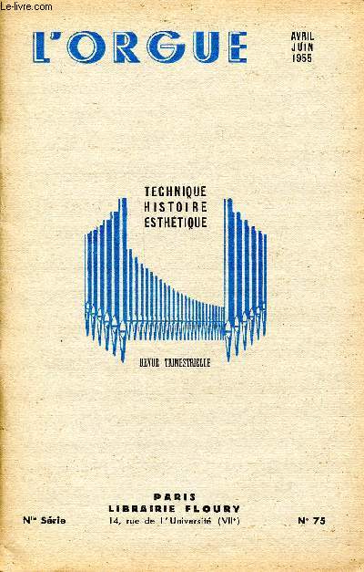 Revue trimestrielle L'Orgue Technique Histoire Esthtique N 75 Avril Juin 1955 Sommaire: Les organistes franais d'aujourd'hui, le plus vieil orgue du monde, la musiue d'orgue, les disques d'orgue...