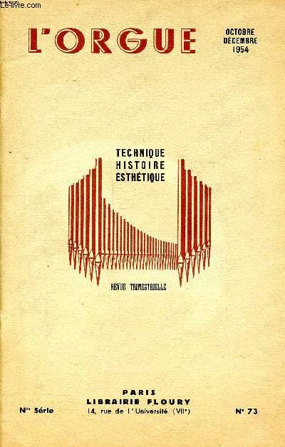 Revue trimestrielle L'Orgue Technique Histoire Esthtique N 73 Octobre Dcembre 1954 Sommaire: A la mmoire d'un organiste, Le grand orgue de Notre Dame de Paris  l'poque classique, un nouvel orgue de salon parisien...