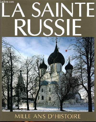 La Sainte Russie Mille ans d'histoire de l'glise orthodoxe russe
