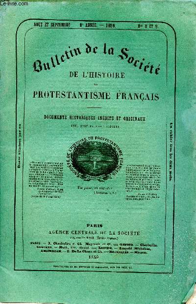 Bulletin de la socit de l'histoire du protestantisme franais documents historiques indits et originaux N 8 et 9 Aot et Septembre 1859 8 anne. Sommaire: Jean d'Espagne, Ministre de l'glise franaise de Londres; La reforme en Picardie, depuis les p