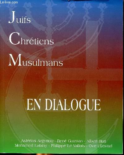 Juifs, Chrtiens, Musulmans en dialogue Sommaire: La Cration, La Rvlation, La Justice, La Paix, L'Amour, La Prire et L'Engagement.
