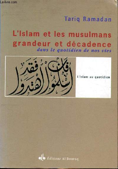 L'islam et les musulmans grandeur et dcadence dans le quotidien de nos vies Collection L'Islam au quotidien