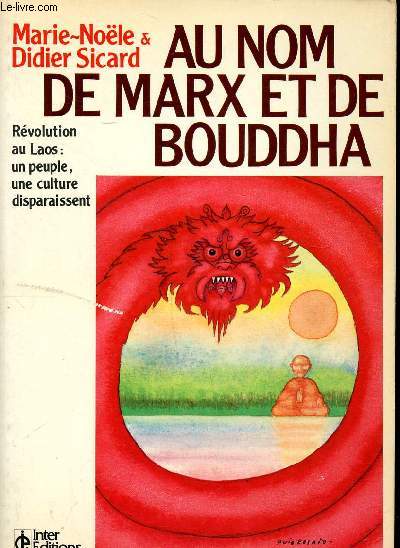 Au nom de Marx et de Bouddha rvolution au Laos: un peuple, une culture disparaissent suivi de Bouddha ou Marx ? Lettre ouverte  deux amis de Pottier Richard.
