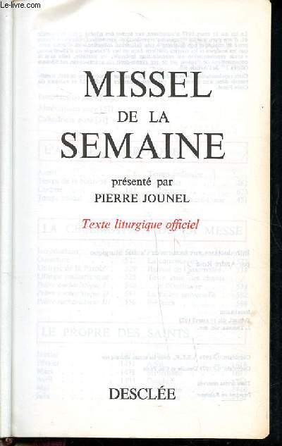 Missel de la semaine Texte liturgique officiel N 120 Sommaire: l'anne liturgique, la cllbration de la messe, le propre des saints, les propres nationaux, commun des saints, pour des intentions diverses, la prire du chrtien...