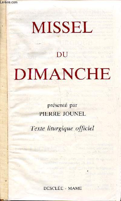 Missel du dimanche Texte liturgique officiel Sommaire: L'anne liturgique, la clbration de la messe, les lectures,les sacrements, la prire du chrtien.