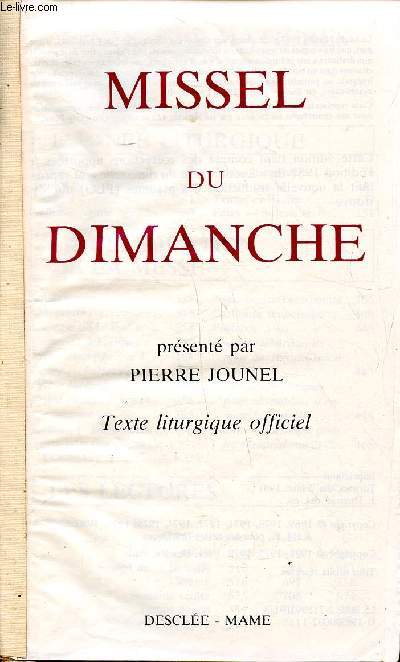 Missel du dimanche Texte liturgique officiel Sommaire: L'anne liturgique, la clbration de la messe, les lectures,les sacrements, la prire du chrtien.