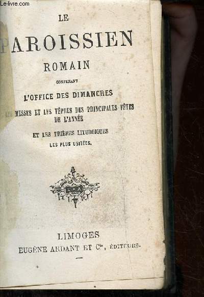 Paroissien romain contenant l'office des dimanches les messe et les vpres des principales ftes de l'anne et les prires liturgiques les plus usites.