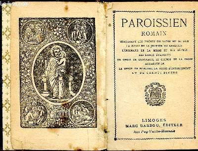 Paroissien romain contenant les prires du matin et du soir la messe de la journe du chrtien, l'ordinaire de la messe et des vpres les saints vangiles, un choix de cantiques, le chemin de la croix augment de la messe de mariage ... N58