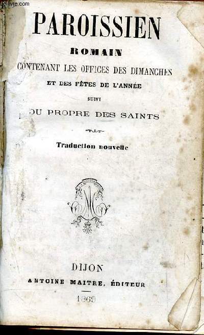 Paroissien romain contenant les offices des dimanches et des ftes de l'anne suivi du propre des saints Traduction nouvelle