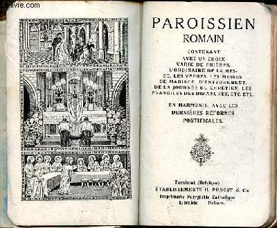 Paroissien romain contenant avec un choix vari de prires, l'ordinaire de la messe, les vpres, les messes de mariage, d'enterrement, de l journe du chrtien, les vangiles des dimanches, etc