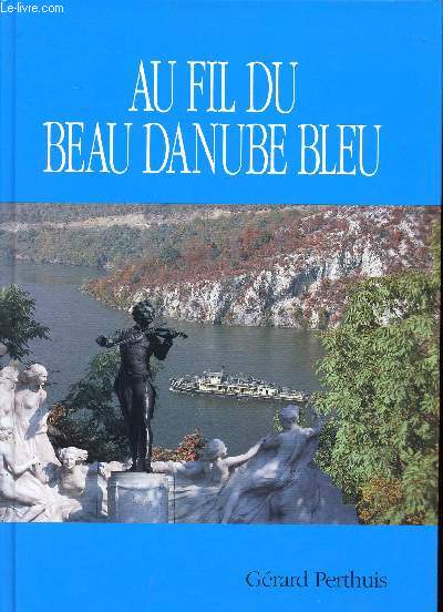 Le beau danube bleu de ses sources  son delta Voyage  travers huit pays