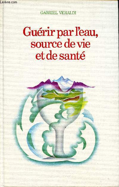 Gurir par l'eau, source de vie et de sant Collection mdecines et traitements naturels