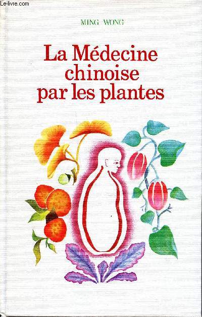 La mdecine chinoise par les plantes Collection mdecines et traitements naturels