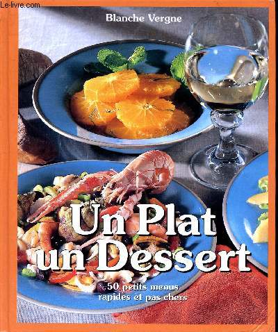 Un plat, un dessert 50 petits menus rapides et pas chers Sommaire: Sauces et crmes, petits repas lgers, petits menus chauds, galettes, tartes...