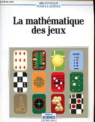 La mathmatique des jeux Collection Bibliothque pour la science Sommaire: Jeux d'Hex, Le jeu d'Eleusis, bridge et probabilits, le jeu de dames, jeux d'checs friques, le solitaire, le morpion, jeux de coquillages...