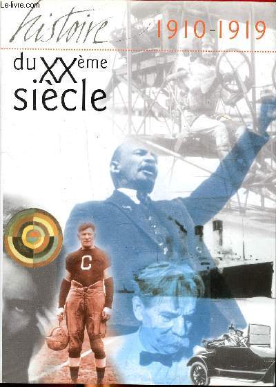 L'histoire du XX  sicle 1910-1919 Sommaire: Mexique, la chute d'un dictateur; la crise d'Agadir; la gare centrale de New York; le gnocide des armniens, le trait de versailles ...