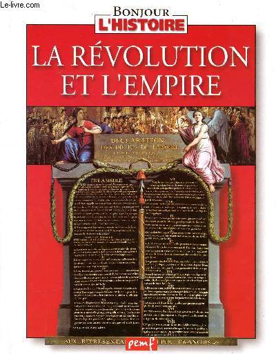 La révolution et l'empire Collection Bonjour l'histoire Sommaire: 1789: la révolution française; une révolution violente; la réorganisation de l'état; la nation en armes...