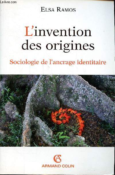 L'inventin des origines Socioogie de l'ancrage identitaire