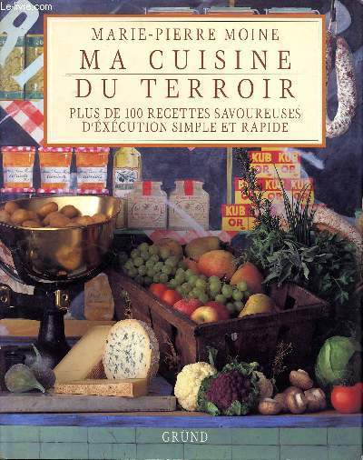 Ma cuisine du terroir Sommaire: Soupes et hors d'oeuvres, plats eux oeufs, viandes et volailles, poissons et fruits de mer, fromages, fruits et desserts...