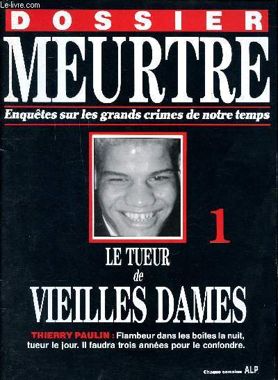 Dossier meurtre Enqutes sur les grands crimes de notre temps N1 Le tueur de vieilles dames Sommaire: un hiver meurtrier, psychose, la dernire fte, un enfant dracin, crime et chtiment...