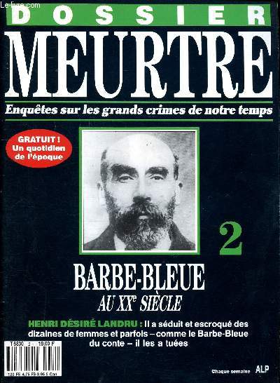 Dossier meurtre Enqutes sur les grands crimes de notre temps N2 Barbe Bleue au XX sicle Sommaire: un sducteur insaisissable, l'amant et l'assassin, le pavillon de la mort, une socit misogyne ...