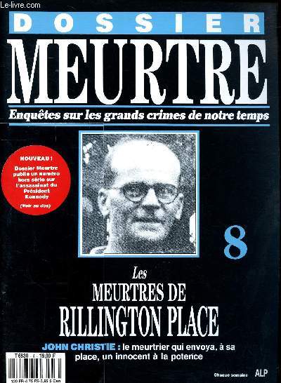 Dossier meurtre Enqutes sur les grands crimes de notre temps N8 Les meurtres de Rillington Place John Christie Sommaire: Faux tmoignage, Tues par piti, La mauvaise pente, Rillington place..