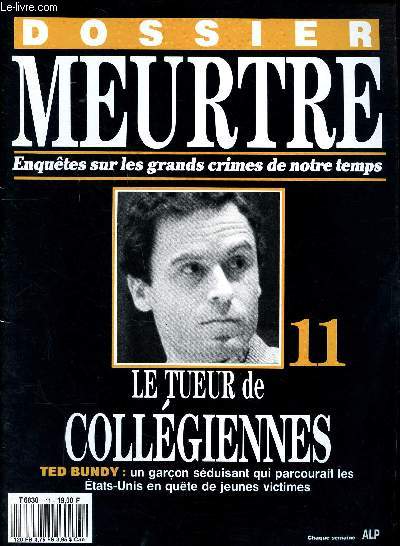 Dossier meurtre Enqutes sur les grands crimes de notre temps N11 Le tueur de collgiennes Ted Bundy Sommaire: Les disparitions, La mort plane, Libre  nouveau, Meurtres dans le dortoir, soif de diffrence, Tueur sans frontires ...