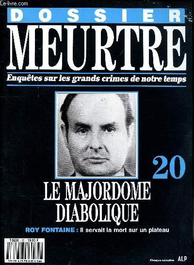 Dossier meurtre Enqutes sur les grands crimes de notre temps N20 Le majordome diabolique Roy Fontaine Sommaire: L'imposteur, Le ver dans le fruit, Meurtrire alliance, A la recherche des cadavres, Coupable au Nord et au Sud...