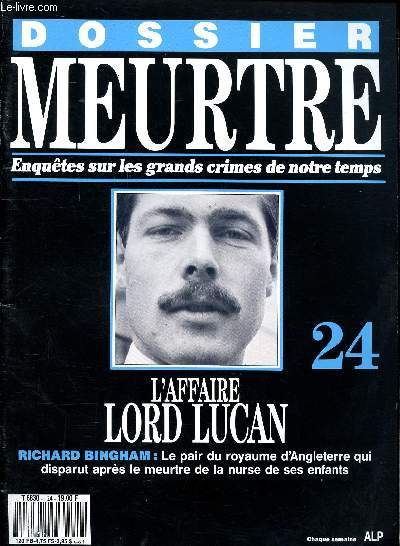 Dossier meurtre Enquêtes sur les grands crimes de notre temps N°24 L'affaire Lord Lucan