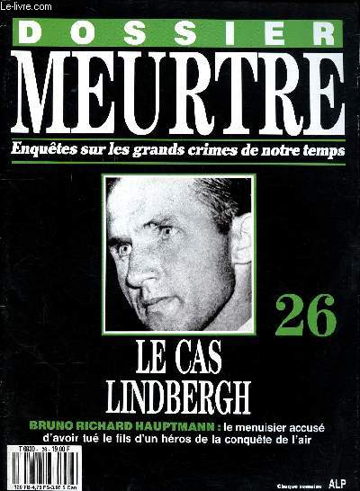 Dossier meurtre Enqutes sur les grands crimes de notre temps N26 Le cas Lindbergh Sommaire: Voleur d'enfants, Le mdiateur, Le menuisier, Orgueil et prjug, La honte, Le prix d'une vie, La grande envole...