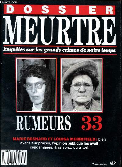 Dossier meurtre Enqutes sur les grands crimes de notre temps N33 Rumeurs Sommaire: Malveillance, Arsenic  haute dose, Torture morale, bavardages intempestifs, Souche paysanne, le got du poison..