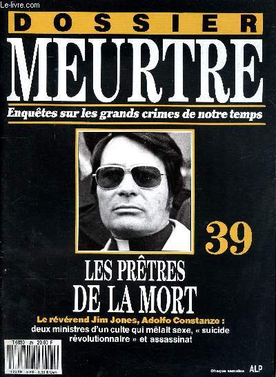 Dossier meurtre Enqutes sur les grands crimes de notre temps N 39 Les prtres de la mort Sommaire: Le charnier, La voie didvine, Nuits blanches, Disciple du diable, Le bouquet final, Avides de pouvoir..