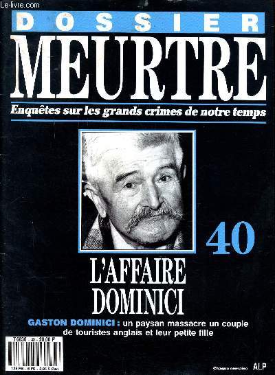 Dossier meurtre Enqutes sur les grands crimes de notre temps N40 L'affaire Dominici Sommaire: Vacances en famille, Le clan soupconn, laisse pour morte, Le loup dans la bergerie, Coupable dsign, Les meurtres de touristes...