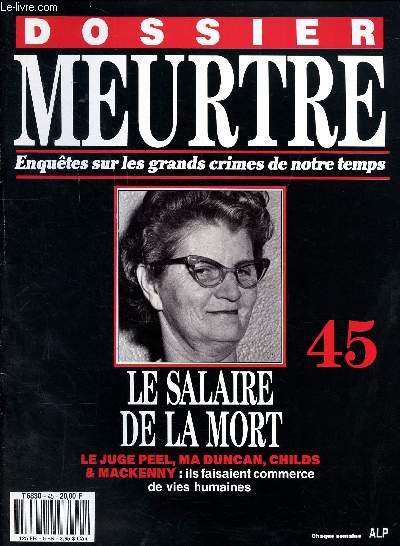 Dossier meurtre Enqutes sur les grands crimes de notre temps N 45 Le salaire de la mort Sommaire: Grand juge, petit juge; Deux noyades; Coeur sec; Le march du meurtre; En qute de gloire; Profession assassin...