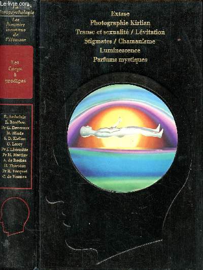 Les corps  prodige Collection Les pouvoirs inconnus de l'homme Sommaire: Extase, Transe et sexualit, lvitation, Stigmates, chamanisme, Luminescence, Parfums mystiques..