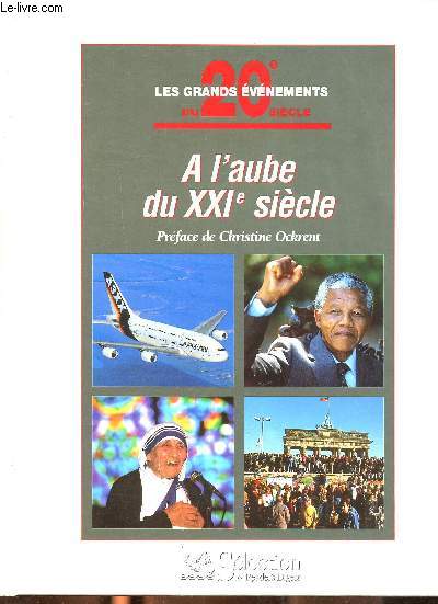 A l'aube du XXI sicle Collection Les grands vnements du 20 sicle Sommaire: Le temps des tensions, Un nouvel ge, Le nouvel ordre mondial...