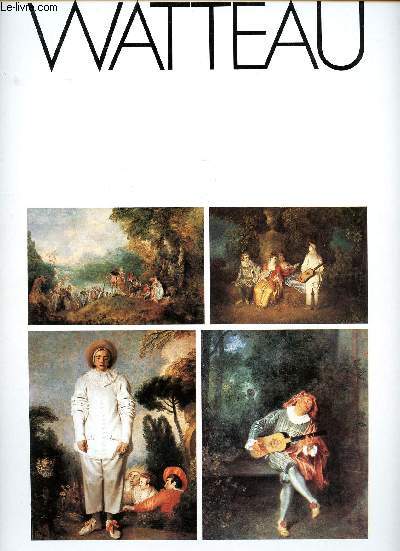 Peintures de Watteau La partie quarre, L'embarquement pour l'Ile de Cythre, Le mztin, Gilles.