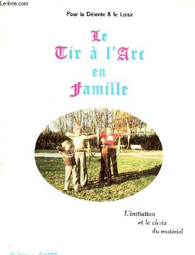 Le tir  l'arc en famille Pour la dtente & le loisir L'initiation et le choix du matriel