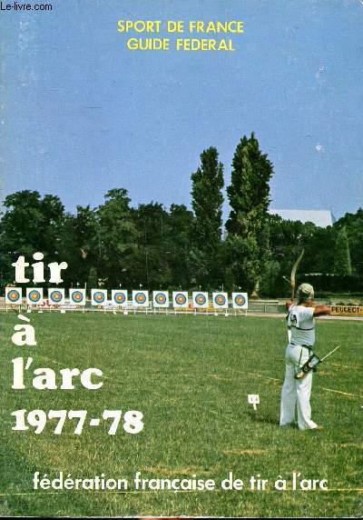 Tir  l'arc 1977-78 Guide fdral Sommaire: Les stauts de la FFTA, Organigramme de la FFTA, les performances, Calendrier 1978, conseils pour cration d'une compagnie de tir  l'arc...