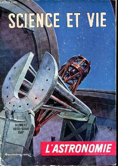 Science et vie L'astronomie Numro hors srie Sommaire: Les grandes tapes de l'astronomie; Les astres et leurs mouvements; Les instruments astronomiques; Ls mouvements des plantes et l'attraction universelle; la Terre et la Lune; Le Soleil; Les plantes