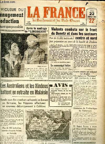 Journal la France de Bordeaux et du Sud Ouest du jeudi 22 janvier 1942 Sommaire: l'entre en vigueur du plan d'amnagement de la production; Les Australiens et les Hindous battent en retraitre en Malaisie; Violents combats sur le front du Donetz et dans