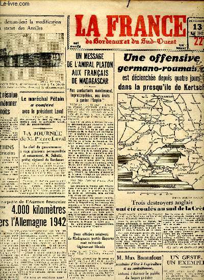 Journal la France de Bordeaux et du Sud Ouest mercredi 13 mai 1942 Sommaire: Une offensive germano-roumaine est déclenchée depuis 4 jours dans la presqu'île de Kertsch; 3 destroyers anglais ont été coulés au sud de la Crète; 20.000 soldats américains et p