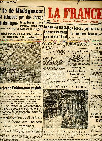 Journal la France de Bordeaux et Sud Ouest Mercredi 6 mai 1942 Sommaire: Le marchal  Thiers; Le rejet de l'ultimatum anglais; L'ile de Madagascar est attaque pars des forces britanniques...