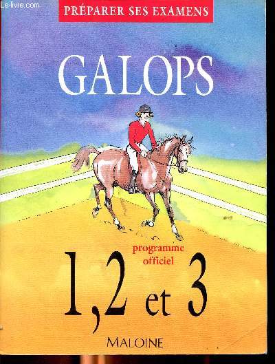Galops prparer ses examens 1,2 et 3 programme officiel Sommaire; Initiation au cheval: pratique autour du cheval; pratique questre; connaissances spcifiques ...