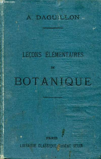 Leons lmentaires de botanique faites pendant l'anne scolaire 1894-1895 en vue de la prparation au certificat d'tudes physiques, chimiques et naturelles 16 dition