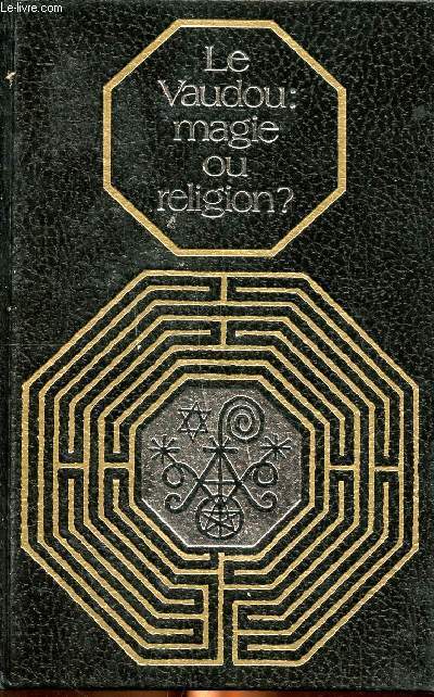 Le vaudou: magie ou religion? Collection Rites et traditions mystrieuses Sommaire: Hati et le vaudou hatien, Le vaudou familial.