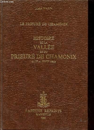 Le Prieuré de Chamonix Histoire de la vallée et du Prieuré de Chamonix du Xè au XVIIIè siècles.
